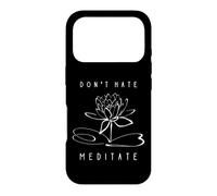Don't Hate, Meditate Funny Yoga Instructor Meditation Design Case for iPhone 17 Pro