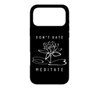 Don't Hate, Meditate Funny Yoga Instructor Meditation Design Case for iPhone 17 Pro Max