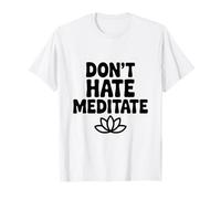 Don't Hate Meditate Peaceful Zen Mindfulness T-Shirt