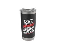Don't Hate Monday Make Monday Hate You Revenge - Stainless Steel Insulated Tumbler