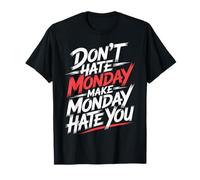 Don't Hate Monday Make Monday Hate You Revenge - T-Shirt