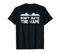 don't hate the vape cloud chasing vaping vaper t-shirt T-Shirt