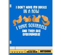 Dont Have Ducks In A Row I Have Squirrels Everywhere Funny Notebook: Gift for Squirrel Lover & breeder. Wide Ruled Blank Lined paper. Journal, Diary, Notepad, Note