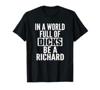 Don't Have To Be A Dick Funny Richard Men Name Gift Sarcasm T-Shirt