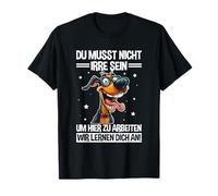Don't Have to be Crazy to Work here Learn Yourself on Dog T-Shirt