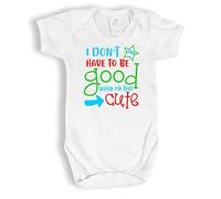 Don't Have to be Good When I'm This Cute Funny Baby Vest (Newborn)