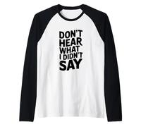 Don't Hear What I Didn't Say Funny Sarcastic Quote Raglan Baseball Tee