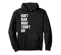 Don't Hear What I Didn't Say Quote for Thoughtful Minds Pullover Hoodie