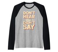 Don't Hear What I Didn't Say Sarcastic Quote Humor Raglan Baseball Tee