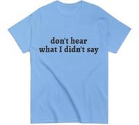 Don't Hear What I Didn't Say Shirt, Dont Hear What I Didnt Say T-Shirt Letter Print Graphic Unisex Tees Carolina Blue