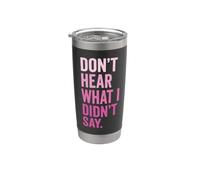 Don't Hear What I Didn't Say Stainless Steel Insulated Tumbler