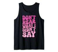 Don't Hear What I Didn't Say Tank Top