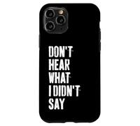 Don't Hear What I Didn't Say Understand Before You React Case for iPhone 11 Pro