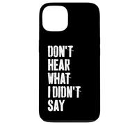 Don't Hear What I Didn't Say Understand Before You React Case for iPhone 13
