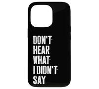 Don't Hear What I Didn't Say Understand Before You React Case for iPhone 13 Pro