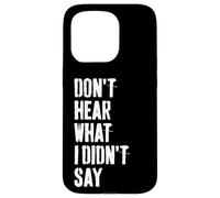 Don't Hear What I Didn't Say Understand Before You React Case for iPhone 15 Pro