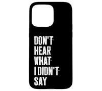 Don't Hear What I Didn't Say Understand Before You React Case for iPhone 15 Pro Max