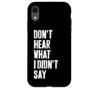 Don't Hear What I Didn't Say Understand Before You React Case for iPhone XR