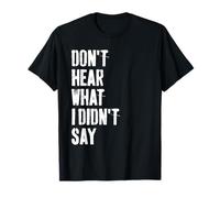 Don't Hear What I Didn't Say Understand Before You React T-Shirt