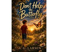 Don't Help the Butterfly: A story about patience, love, and the courage to let go.