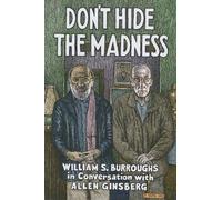 Don't Hide the Madness: William S. Burroughs in Conversation with Allen Ginsberg