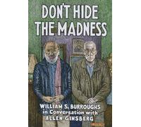 Don't Hide the Madness: William S. Burroughs in Conversation with Allen Ginsberg