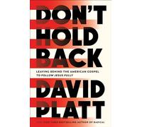 Don't Hold Back : Leaving Behind the American Gospel to Follow Jesus Fully