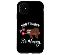 Don't Hurry Happy Cute Sloth Motivation Case for iPhone 11