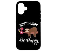Don't Hurry Happy Cute Sloth Motivation Case for iPhone 16