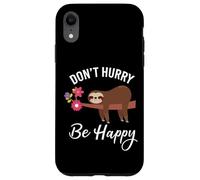 Don't Hurry Happy Cute Sloth Motivation Case for iPhone XR