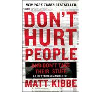 Don't Hurt People and Don't Take Their Stuff: A Libertarian Manifesto