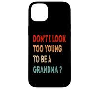Don't I Look Too Young To Be A Grandma ? Funny Grandmother Case for iPhone 14 Plus