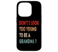 Don't I Look Too Young To Be A Grandma ? Funny Grandmother Case for iPhone 14 Pro