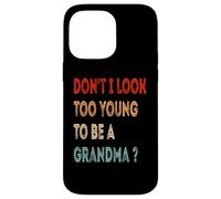 Don't I Look Too Young To Be A Grandma ? Funny Grandmother Case for iPhone 14 Pro Max