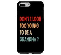 Don't I Look Too Young To Be A Grandma ? Funny Grandmother Case for iPhone 7 Plus/8 Plus