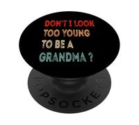 Don't I Look Too Young To Be A Grandma ? Funny Grandmother PopSockets Adhesive PopGrip