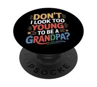 Don't I Look Too Young To Be A Grandpa Father Humor PopSockets Adhesive PopGrip