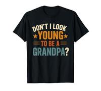 Don't I Look Too Young to Be A Grandpa Father's Day Papa T-Shirt