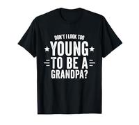 Don't I Look Too Young to Be A Grandpa Father's Day T-Shirt