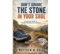 Don't Ignore The Stone In Your Shoe: A Practical Guide To Turning Pressure Into Progress