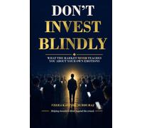 Don't Invest Blindly: What the Market Never Teaches You About Your Own Emotions
