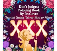 Don't Judge a Coloring Book By Its Cover - Spicy and Naughty Coloring Pages for Women: Hilarious Activity Book for Adults with Funny, Rhyming Quotes, ... Relief and Relaxation, Perfect for Couples