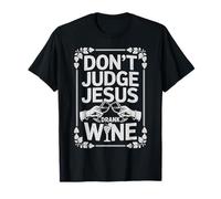 Don't Judge Jesus Drank Wine - Christian Religious Bible T-Shirt