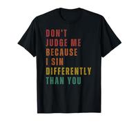 Don't Judge Me Because I Sin Differently Than You T-Shirt