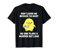 Don't Judge Me Because I'm Quiet No One Plans A Murder Out T-Shirt