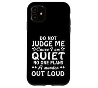 Dont Judge Me Cause Am Quiet No One Plans A Murder Out Loud Case for iPhone 11
