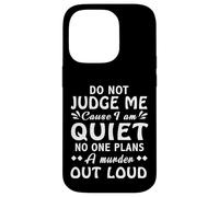 Dont Judge Me Cause Am Quiet No One Plans A Murder Out Loud Case for iPhone 14 Pro