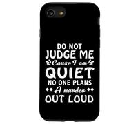 Dont Judge Me Cause Am Quiet No One Plans A Murder Out Loud Case for iPhone SE (2020) / 7/8