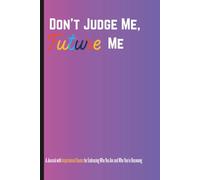 DON'T JUDGE ME, FUTURE ME: A Journal with Inspirational Quotes for Embracing Who You Are and Who You’re Becoming