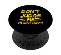 Don't Judge Me I'm Only Human Funny Don't Judge Me PopSockets Swappable PopGrip